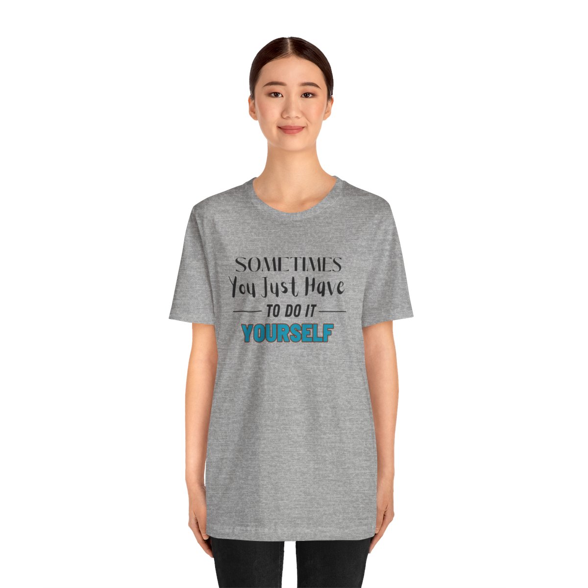 Sometimes You Just Have to Do It Yourself Motivational T-Shirt - Image 157