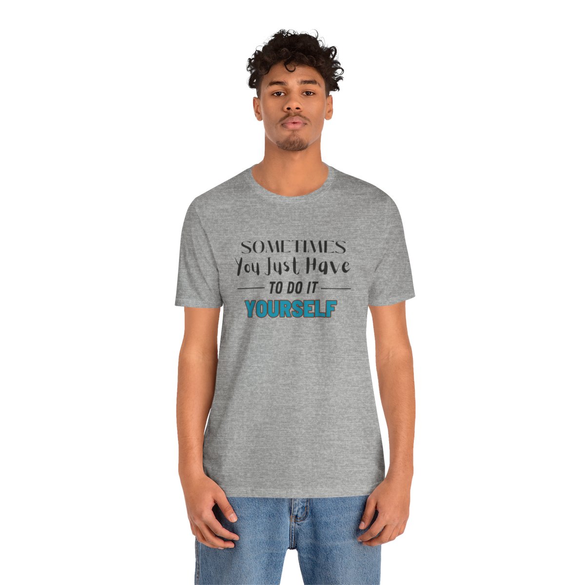 Sometimes You Just Have to Do It Yourself Motivational T-Shirt - Image 158