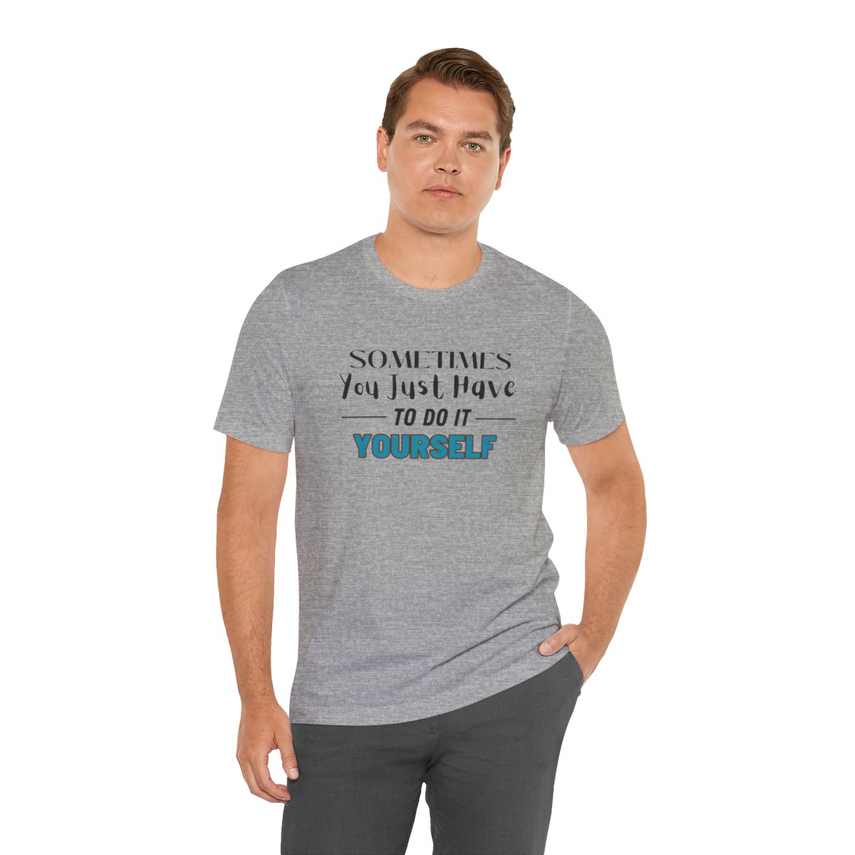 Sometimes You Just Have to Do It Yourself Motivational T-Shirt - Image 159