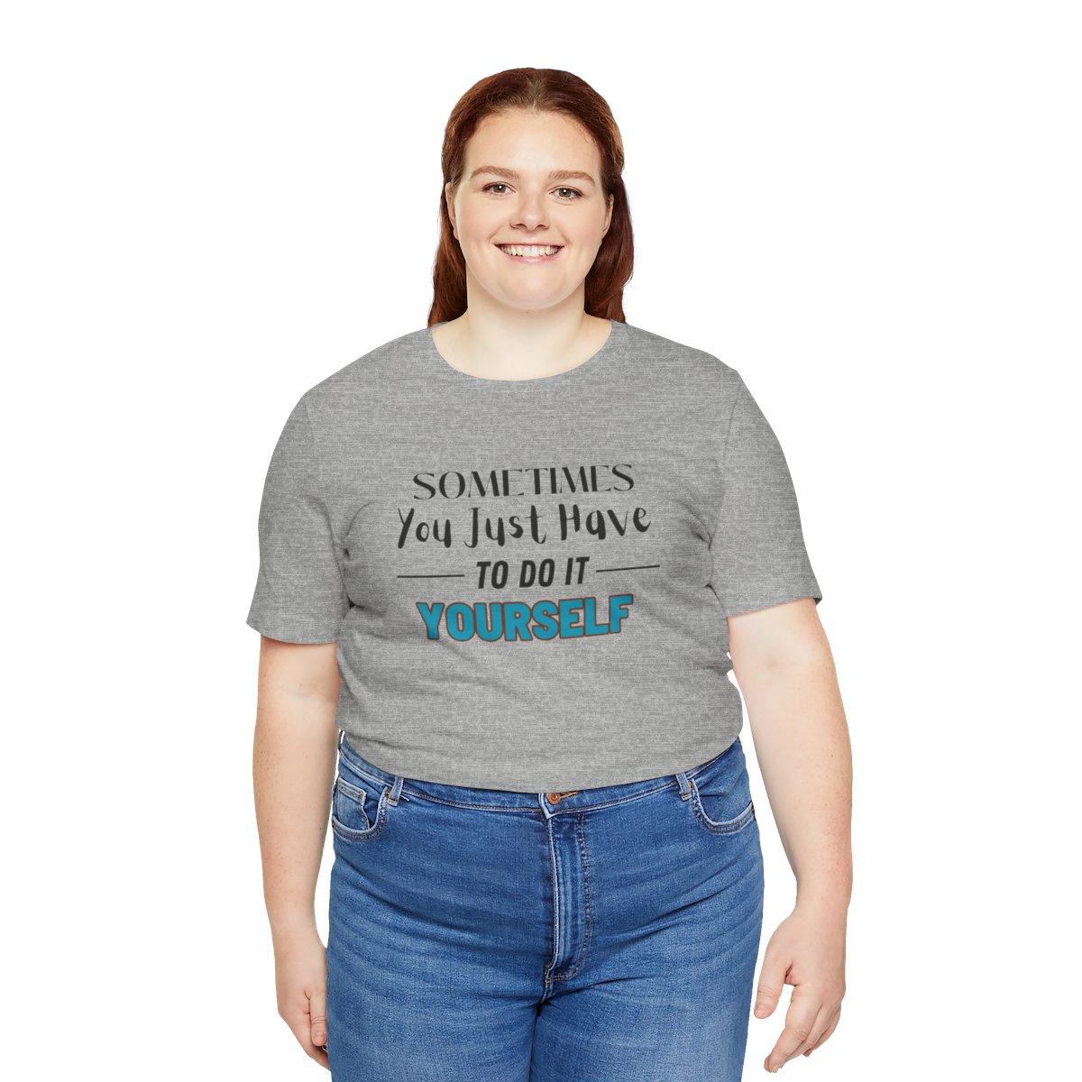 Sometimes You Just Have to Do It Yourself Motivational T-Shirt - Image 160