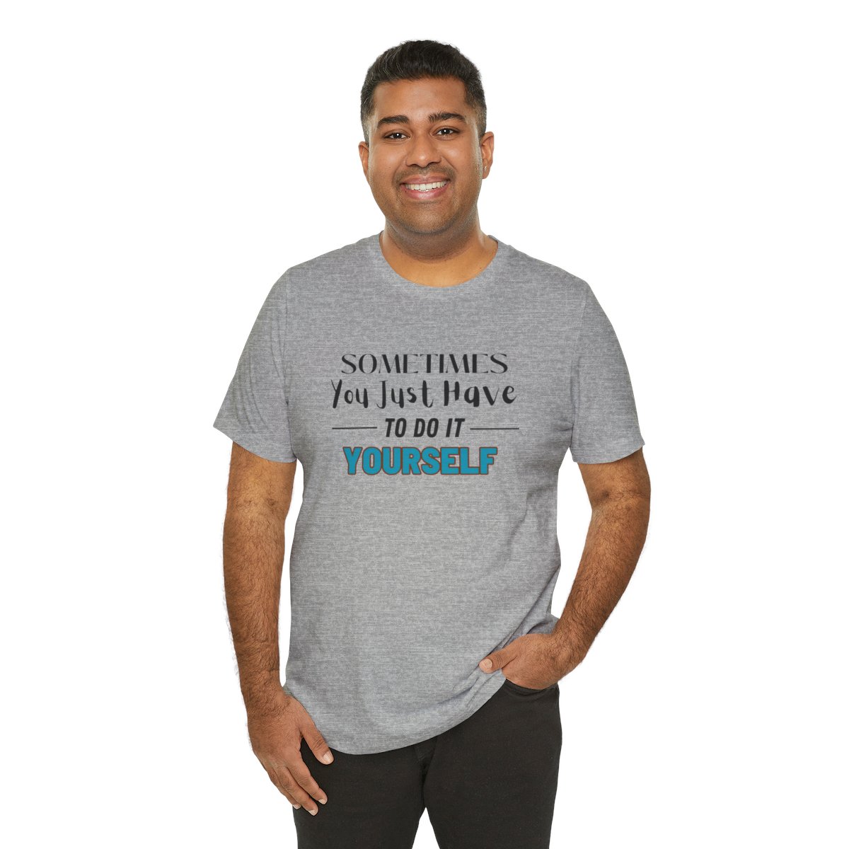 Sometimes You Just Have to Do It Yourself Motivational T-Shirt - Image 161