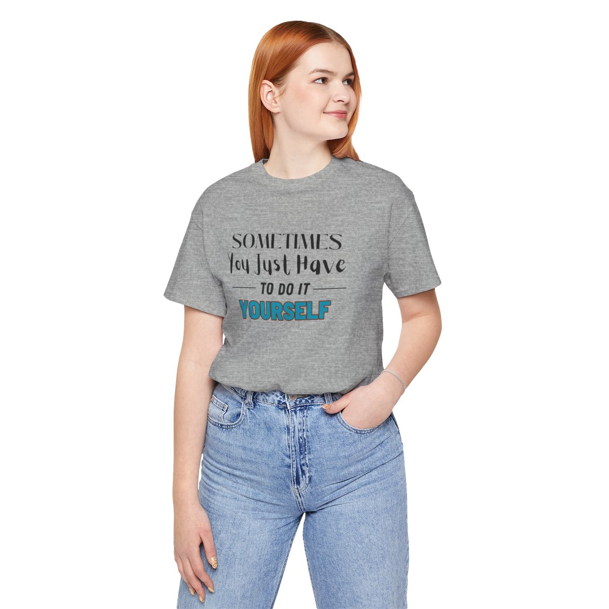 Sometimes You Just Have to Do It Yourself Motivational T-Shirt - Image 163