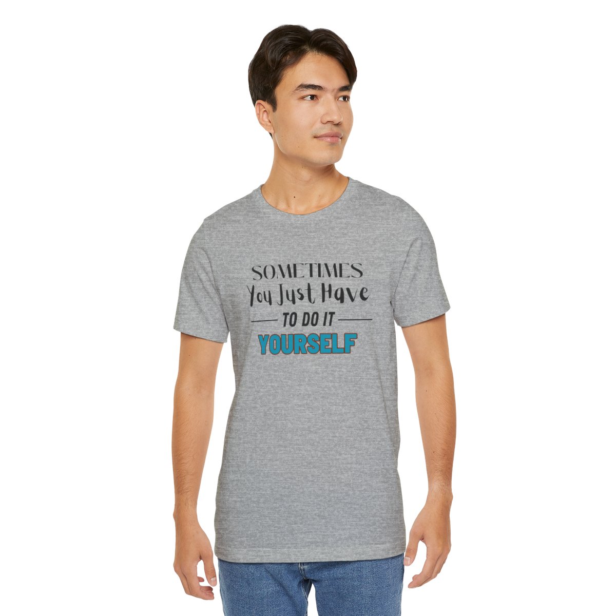 Sometimes You Just Have to Do It Yourself Motivational T-Shirt - Image 165