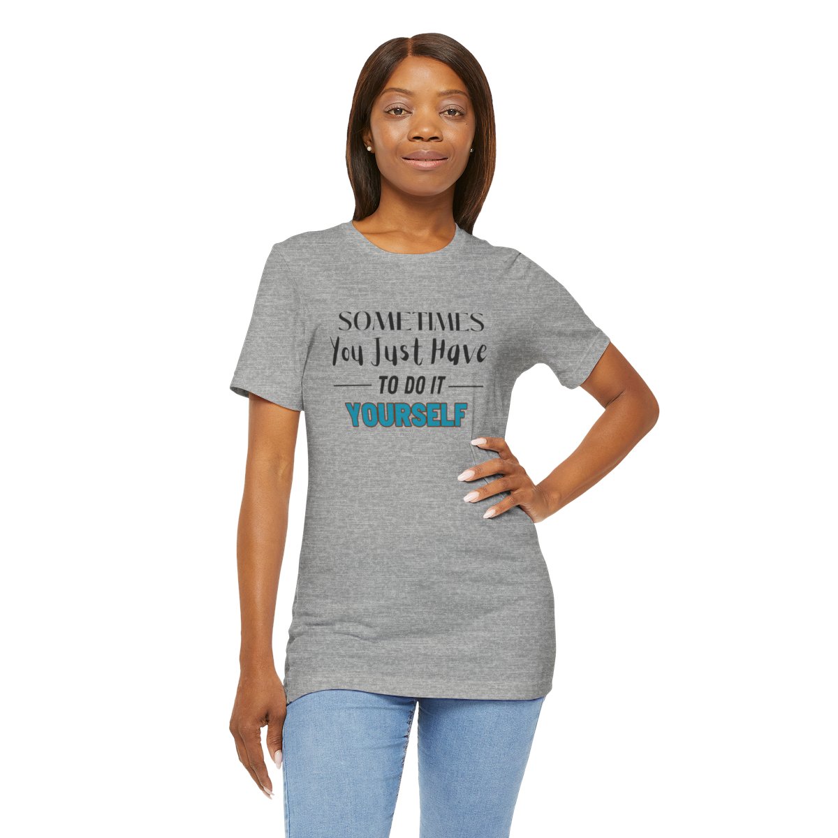 Sometimes You Just Have to Do It Yourself Motivational T-Shirt - Image 167