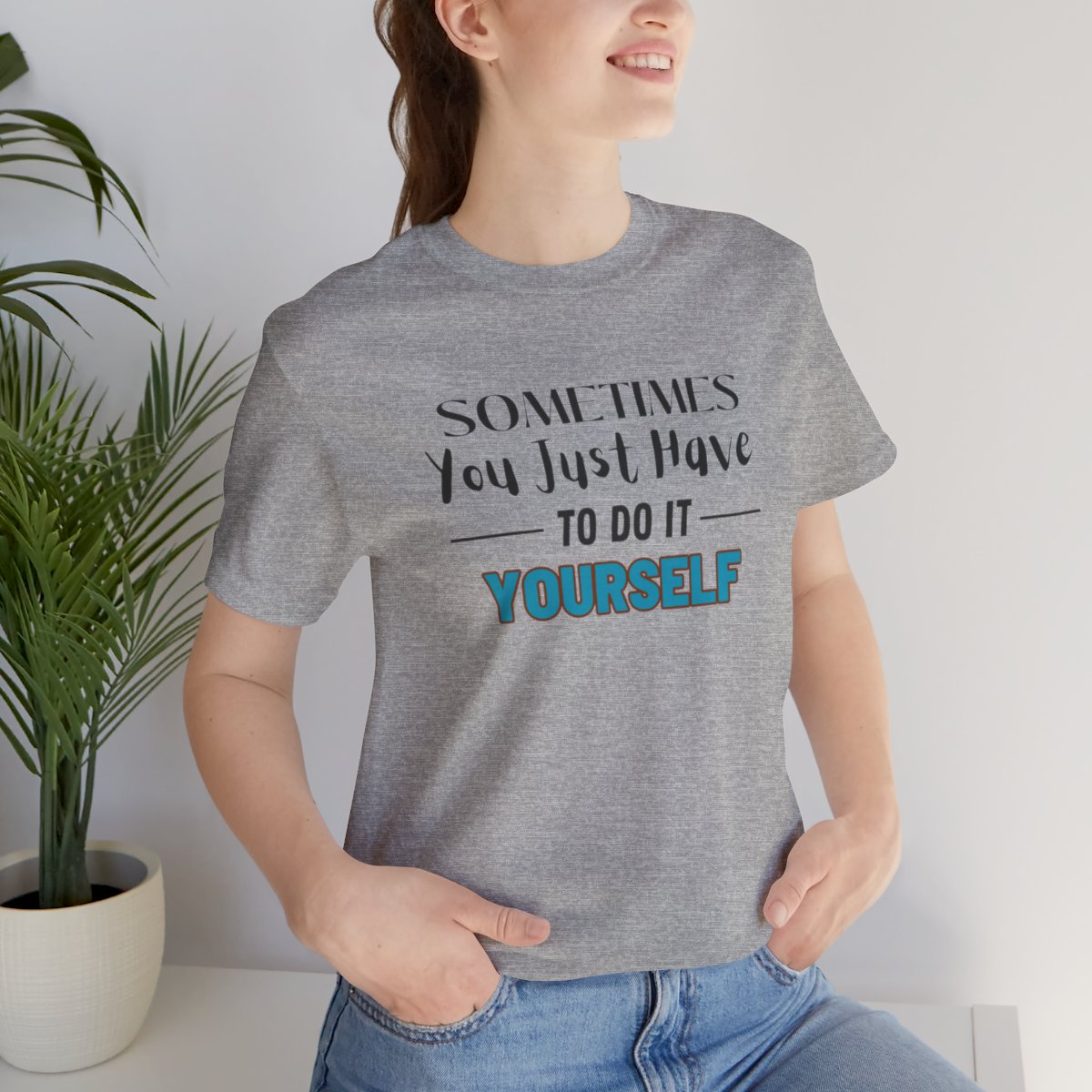 Sometimes You Just Have to Do It Yourself Motivational T-Shirt - Image 169