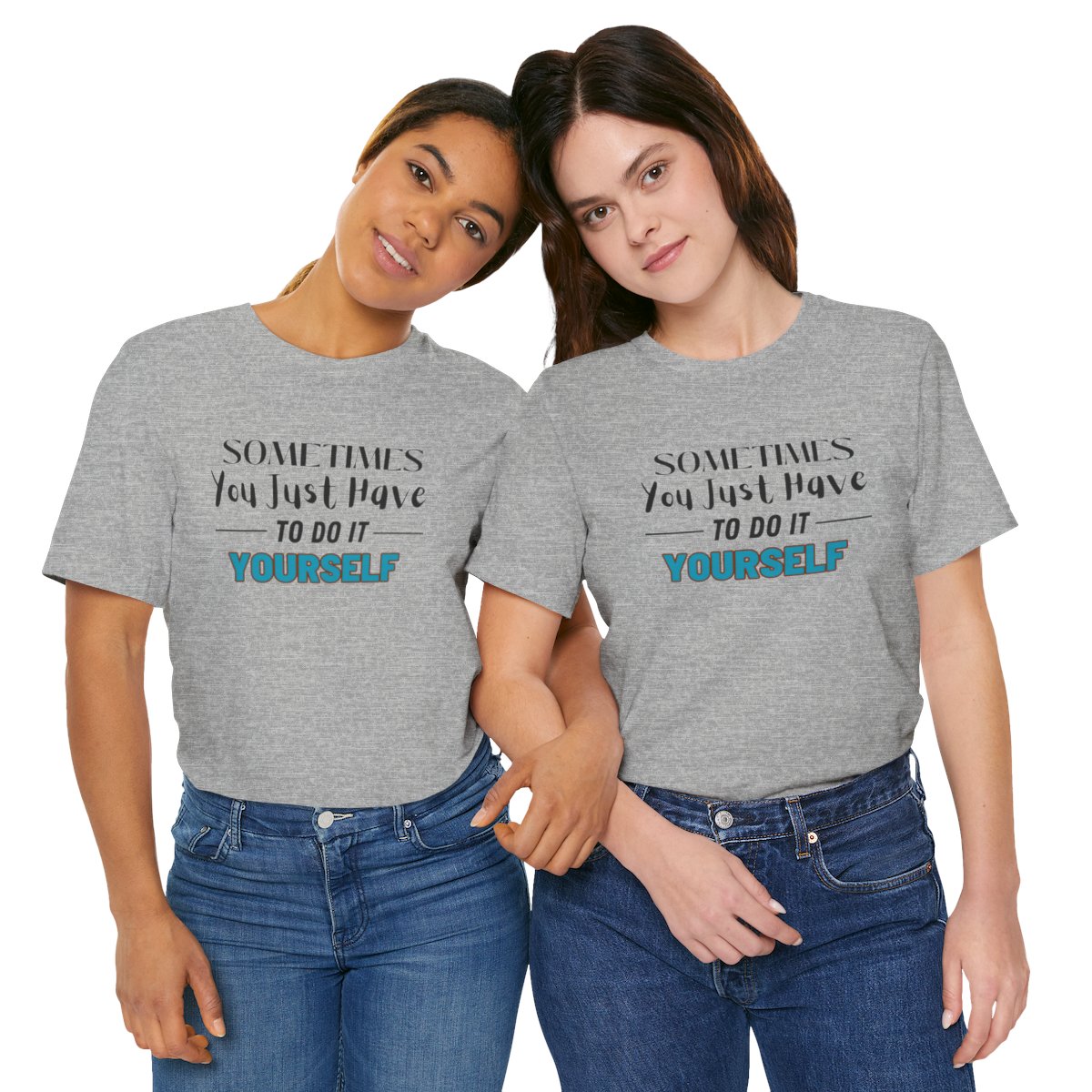 Sometimes You Just Have to Do It Yourself Motivational T-Shirt - Image 171