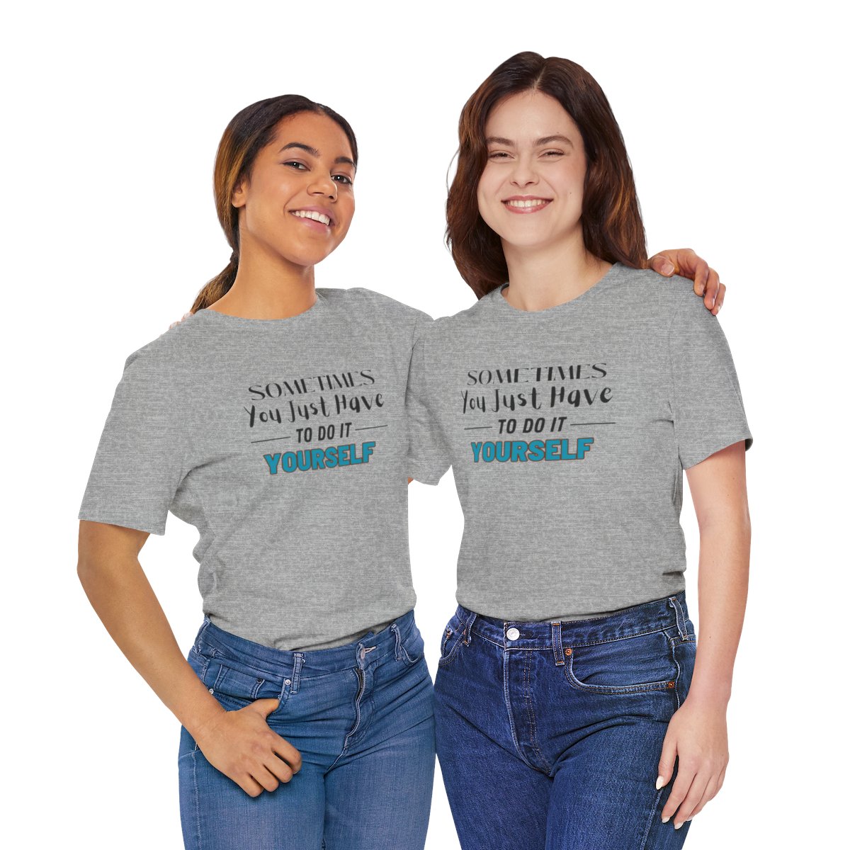 Sometimes You Just Have to Do It Yourself Motivational T-Shirt - Image 172