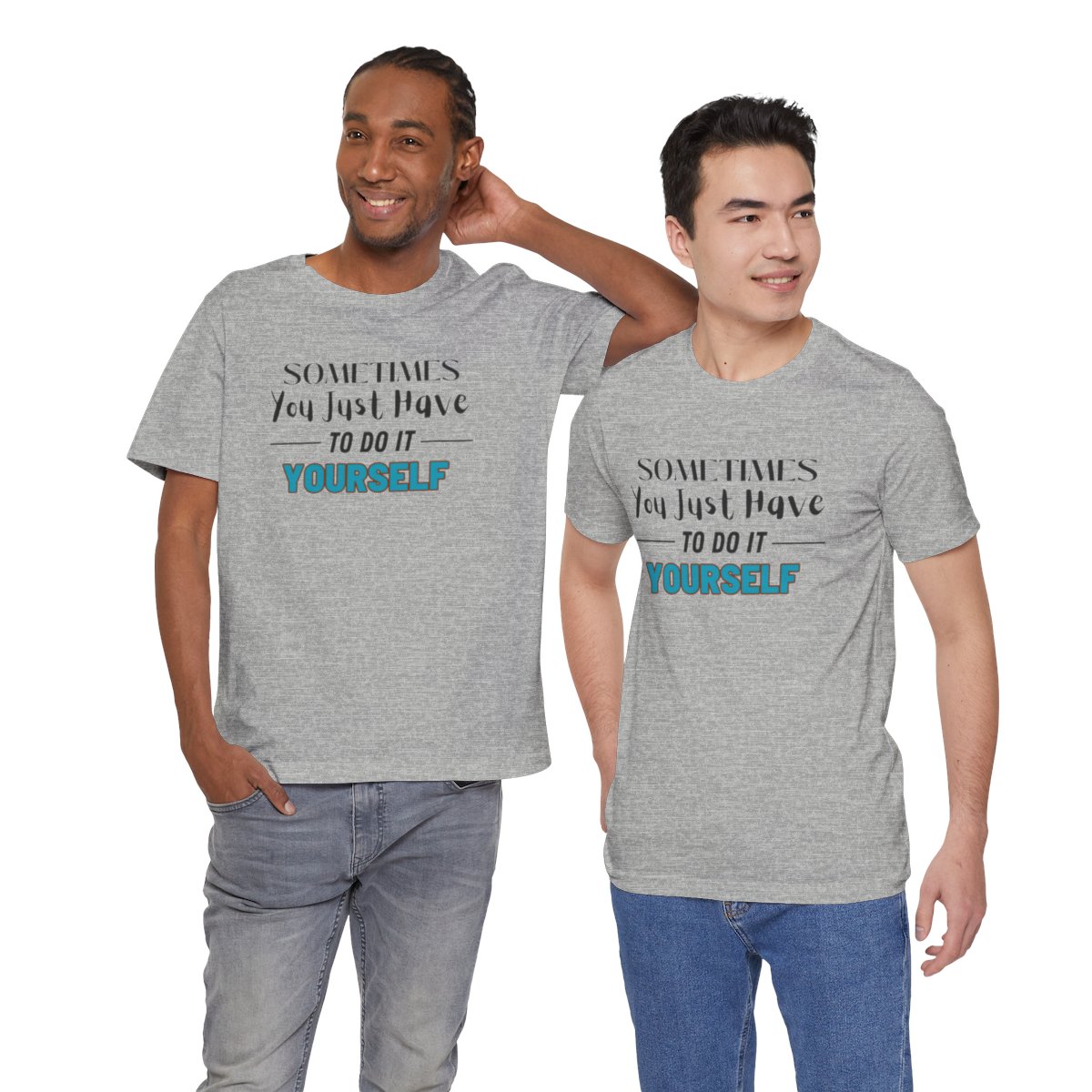 Sometimes You Just Have to Do It Yourself Motivational T-Shirt - Image 173