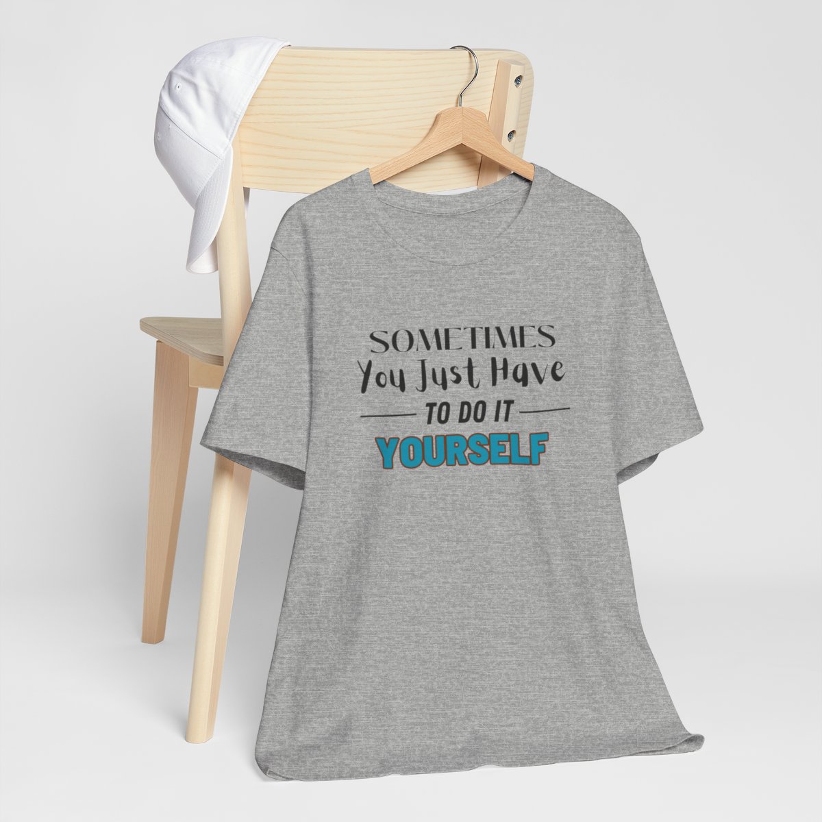 Sometimes You Just Have to Do It Yourself Motivational T-Shirt - Image 154