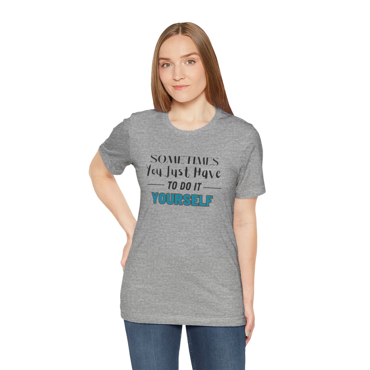Sometimes You Just Have to Do It Yourself Motivational T-Shirt - Image 146