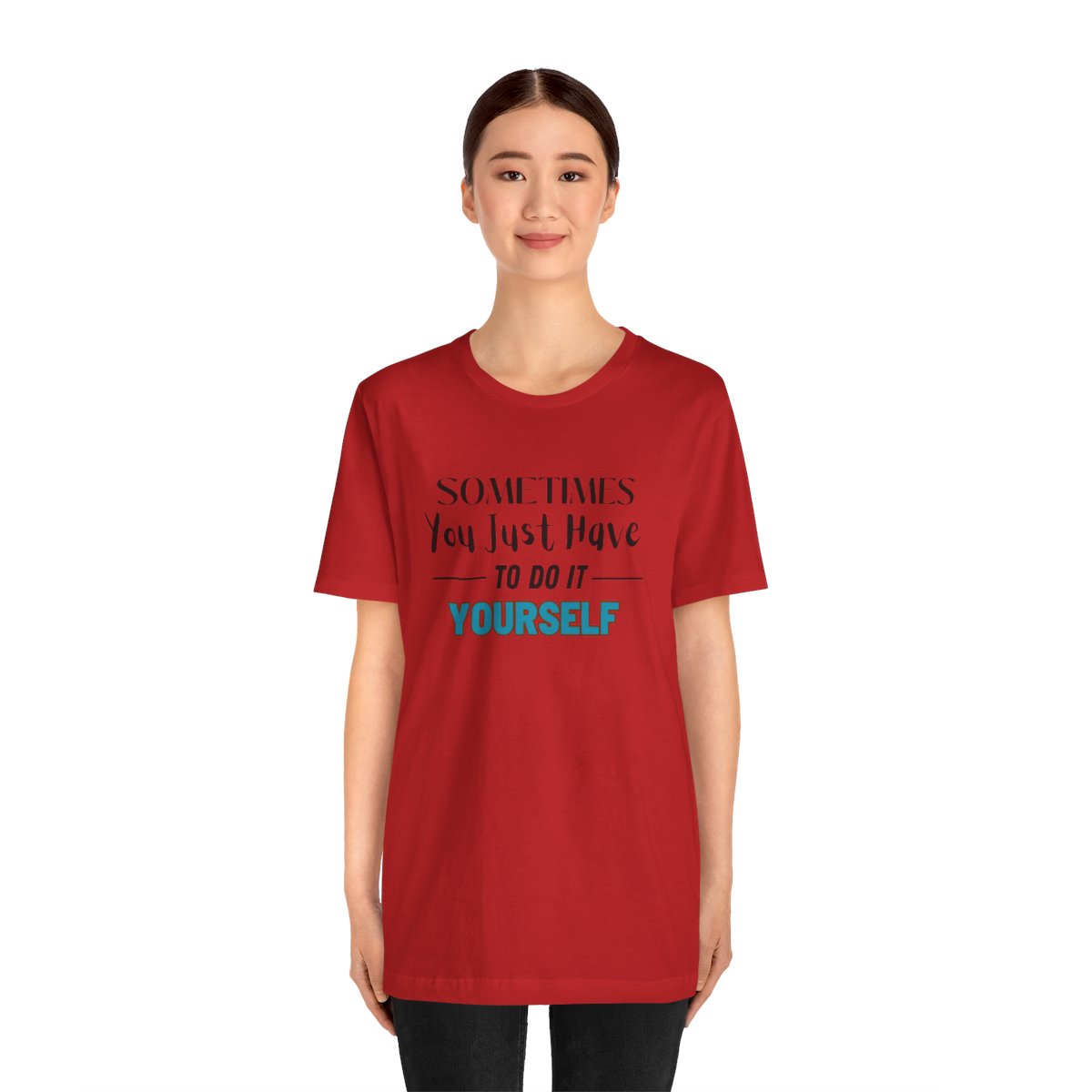 Sometimes You Just Have to Do It Yourself Motivational T-Shirt - Image 215