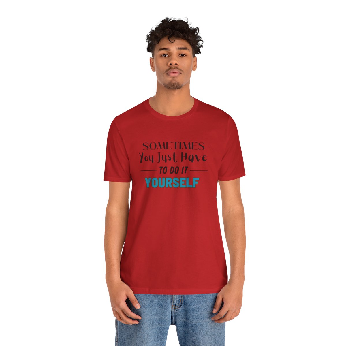 Sometimes You Just Have to Do It Yourself Motivational T-Shirt - Image 216