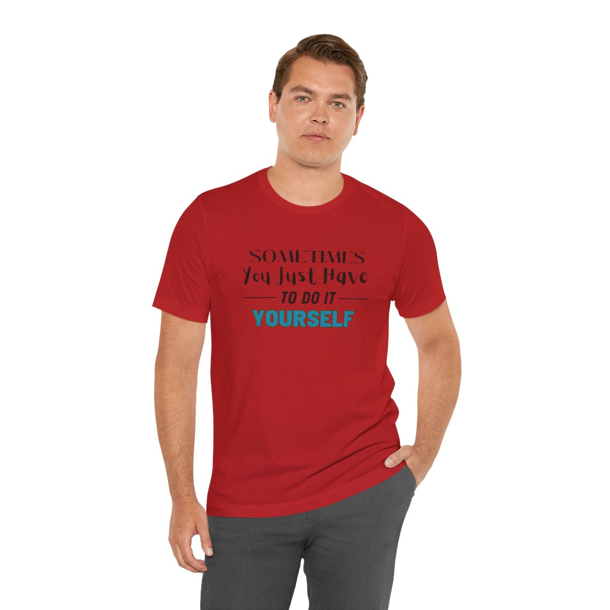 Sometimes You Just Have to Do It Yourself Motivational T-Shirt - Image 217