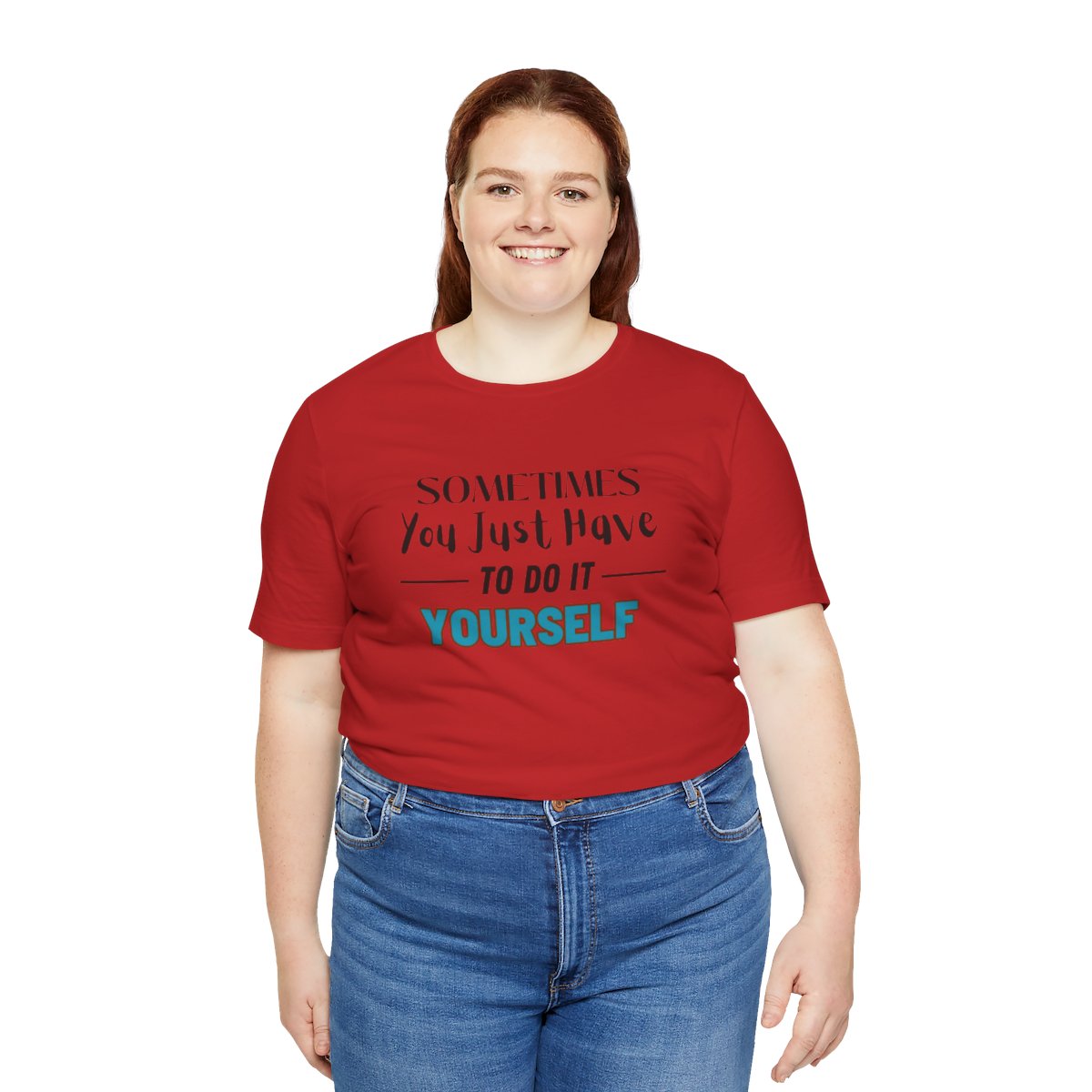 Sometimes You Just Have to Do It Yourself Motivational T-Shirt - Image 218