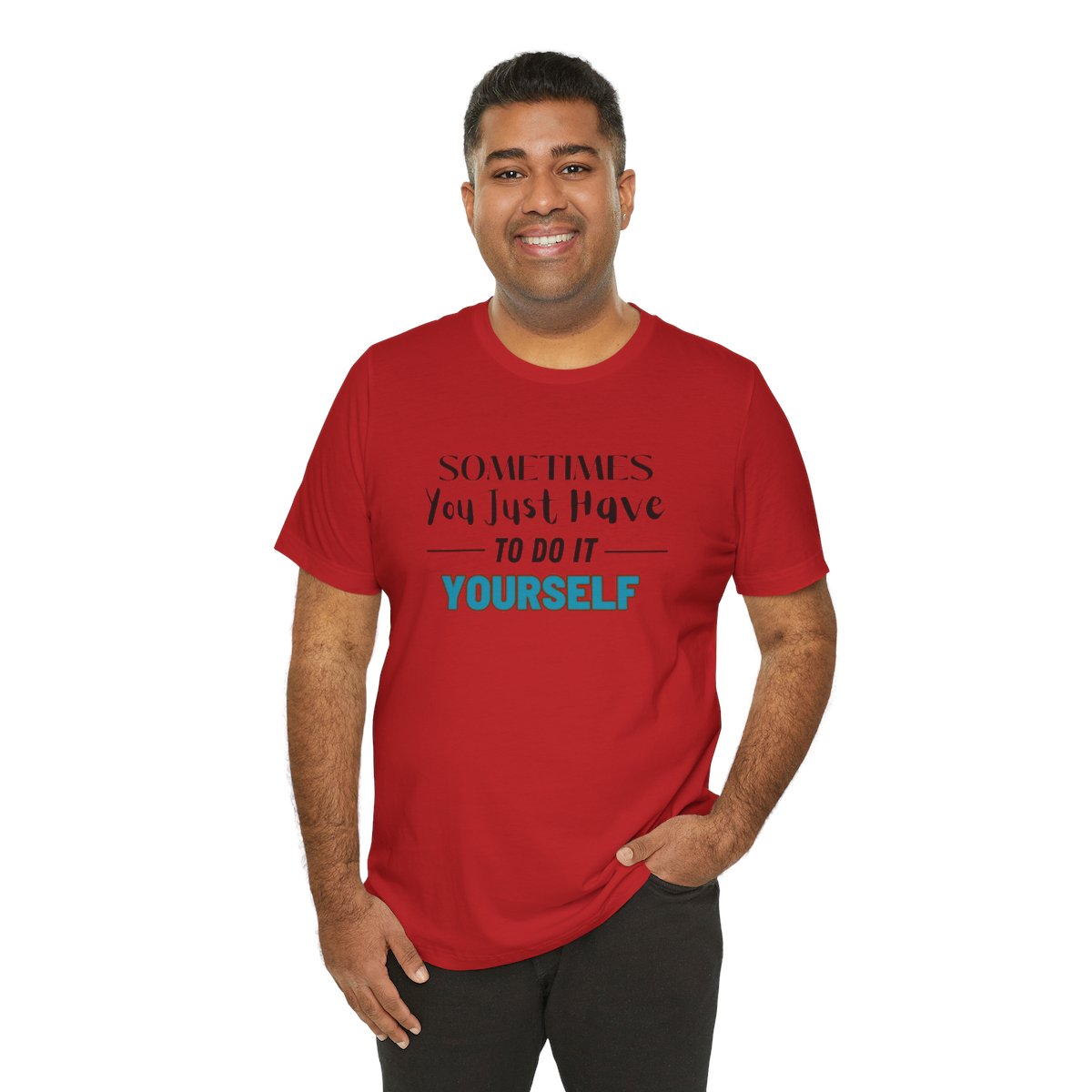 Sometimes You Just Have to Do It Yourself Motivational T-Shirt - Image 219