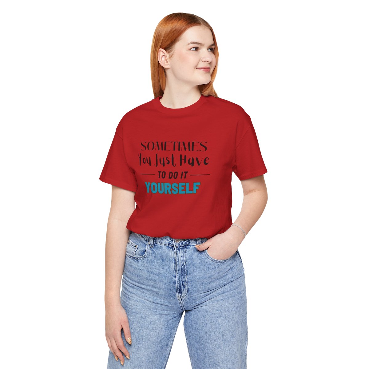 Sometimes You Just Have to Do It Yourself Motivational T-Shirt - Image 221