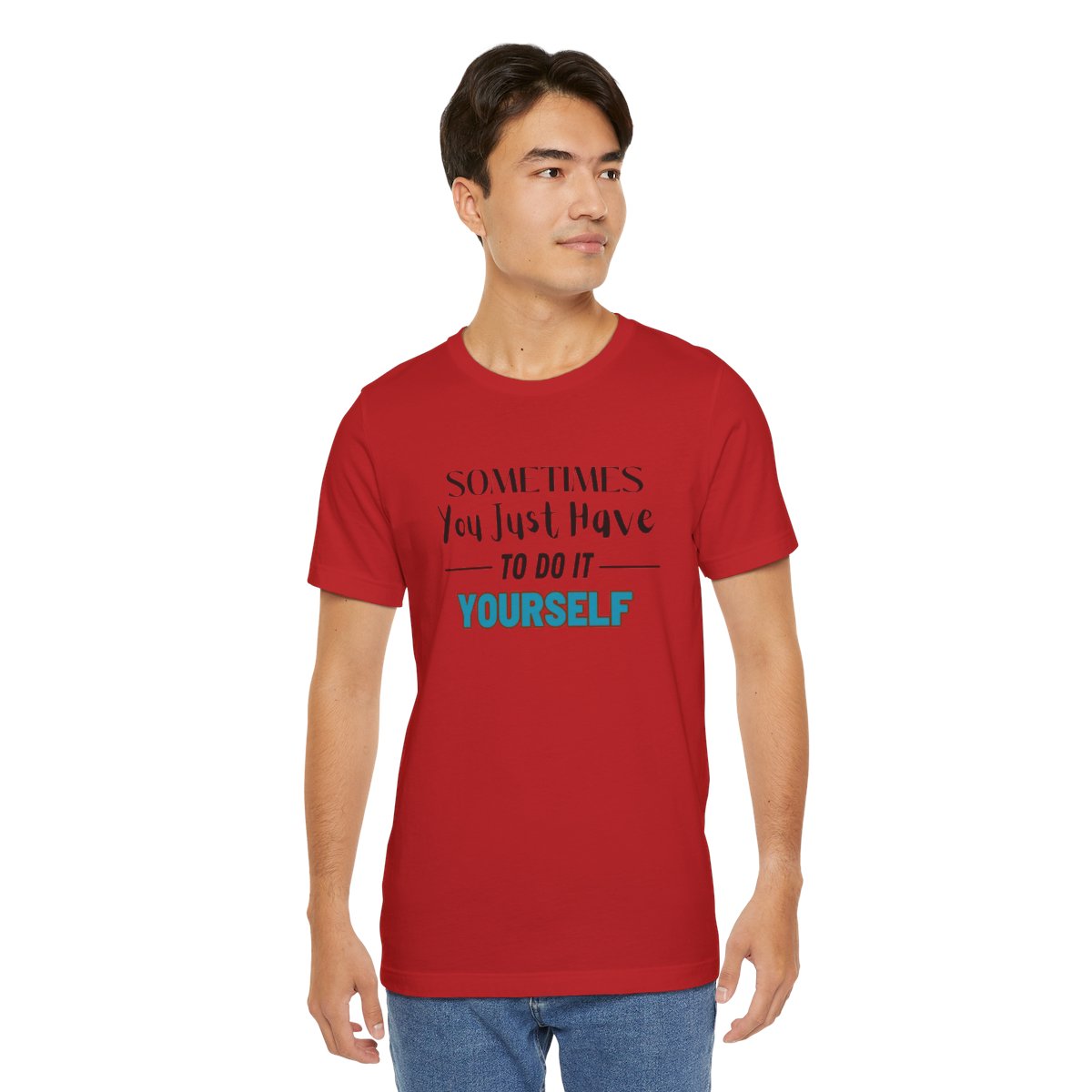 Sometimes You Just Have to Do It Yourself Motivational T-Shirt - Image 223