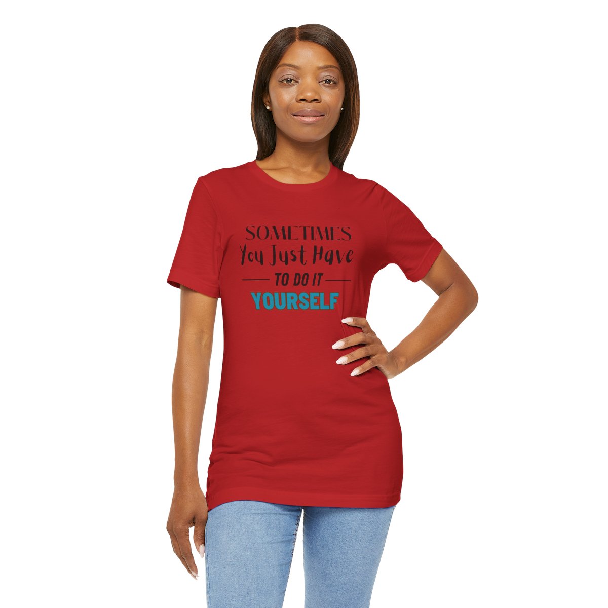 Sometimes You Just Have to Do It Yourself Motivational T-Shirt - Image 225