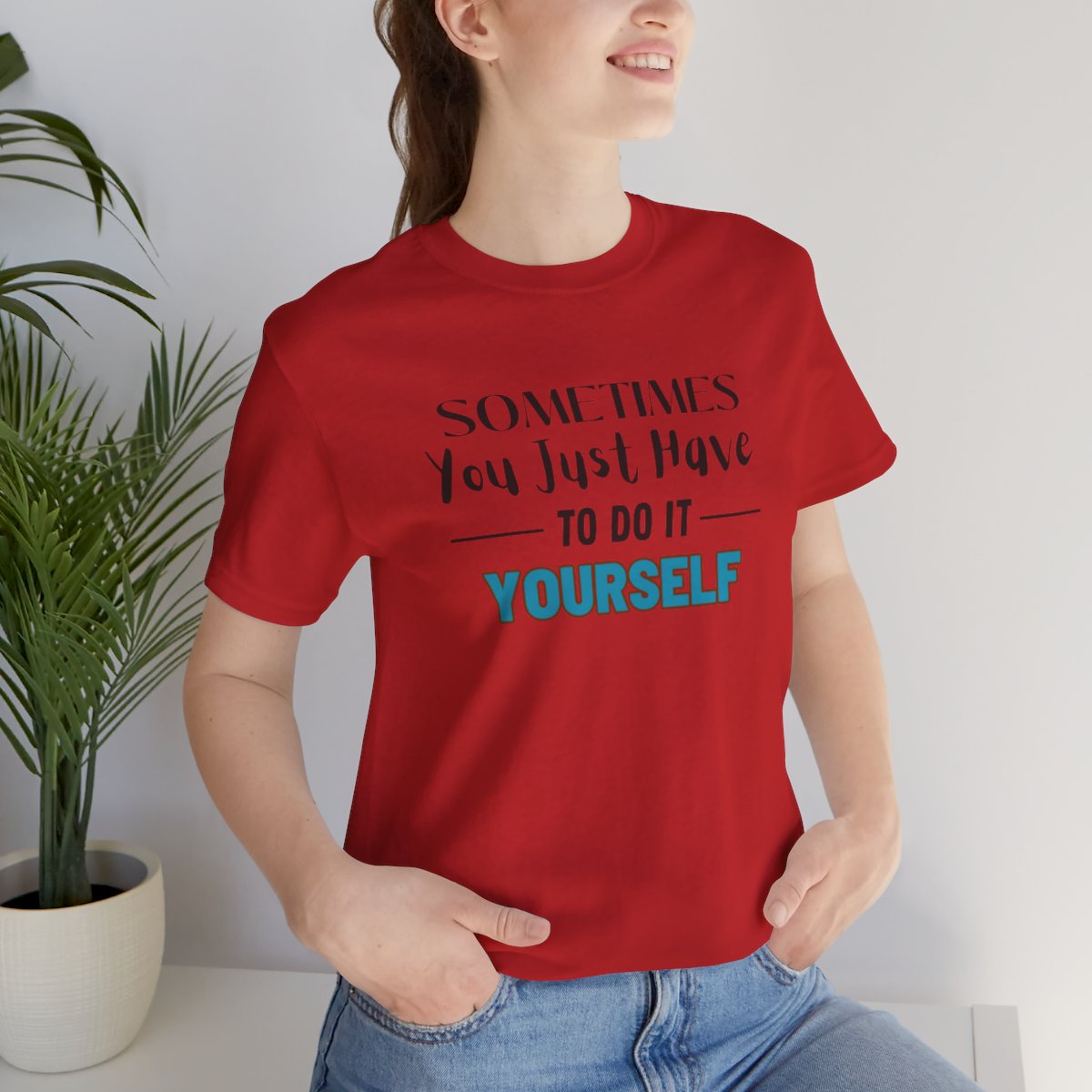 Sometimes You Just Have to Do It Yourself Motivational T-Shirt - Image 227