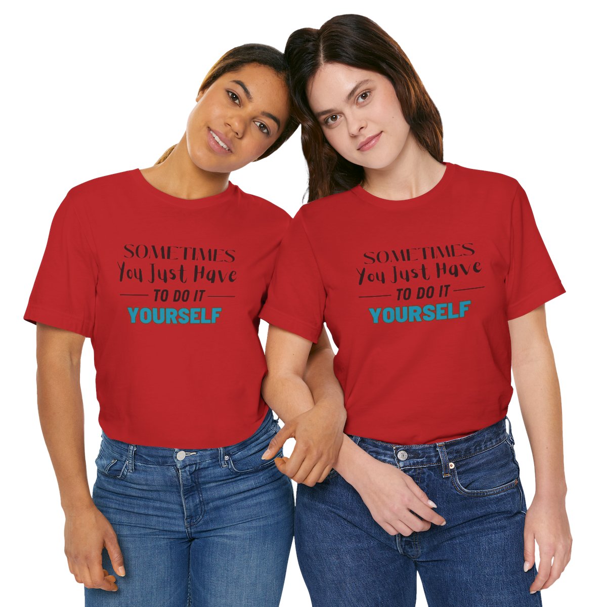 Sometimes You Just Have to Do It Yourself Motivational T-Shirt - Image 229