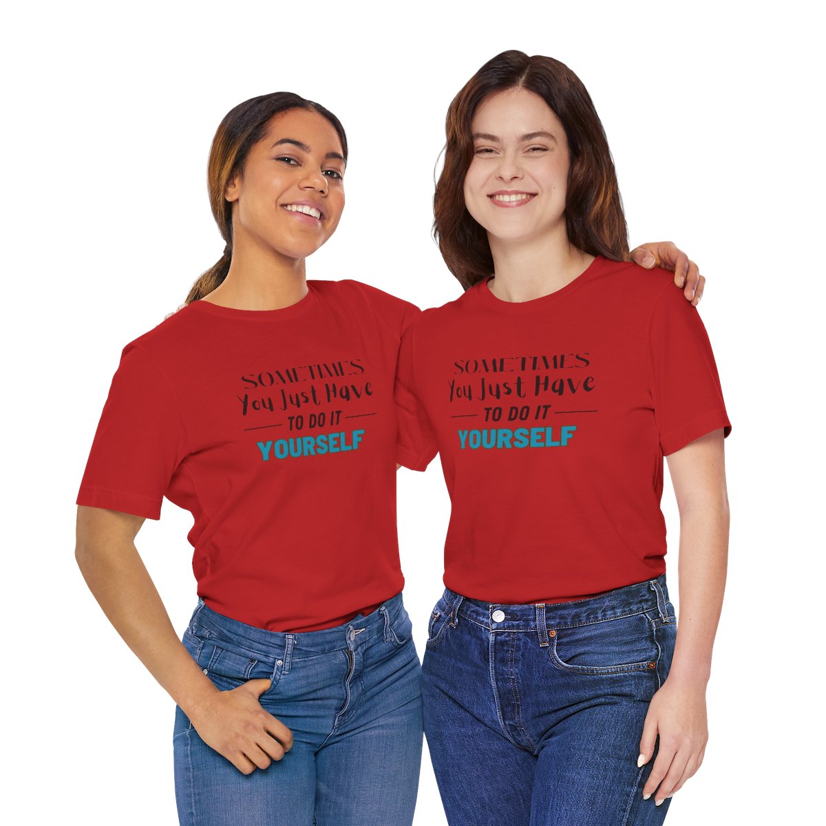 Sometimes You Just Have to Do It Yourself Motivational T-Shirt - Image 230