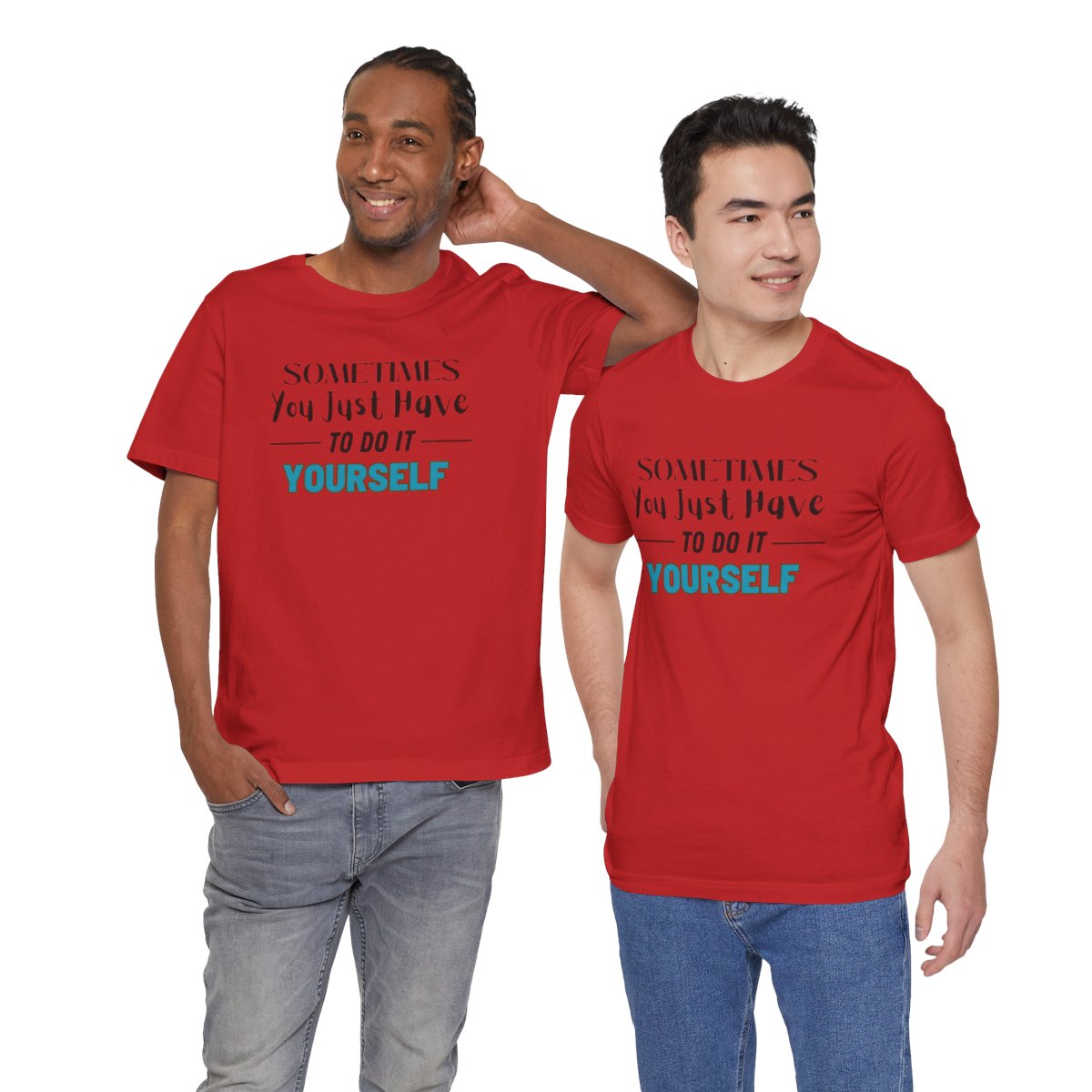Sometimes You Just Have to Do It Yourself Motivational T-Shirt - Image 231