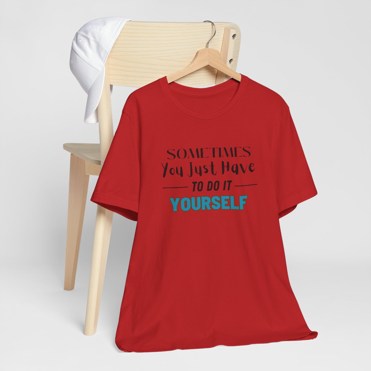 Sometimes You Just Have to Do It Yourself Motivational T-Shirt - Image 212