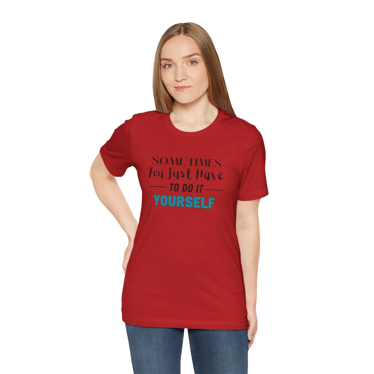 Sometimes You Just Have to Do It Yourself Motivational T-Shirt - Image 204