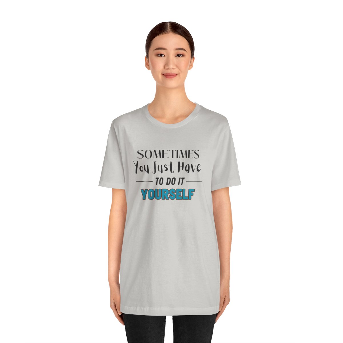 Sometimes You Just Have to Do It Yourself Motivational T-Shirt - Image 99