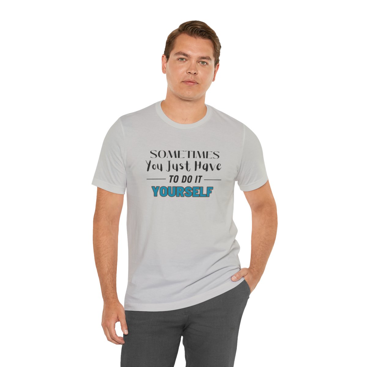 Sometimes You Just Have to Do It Yourself Motivational T-Shirt - Image 101