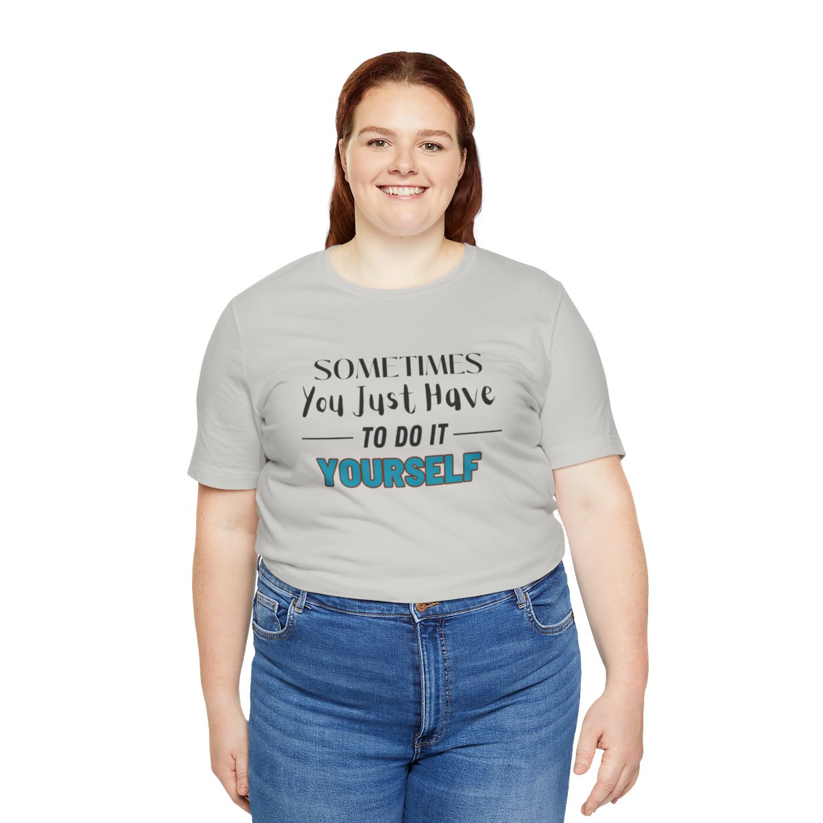 Sometimes You Just Have to Do It Yourself Motivational T-Shirt - Image 102
