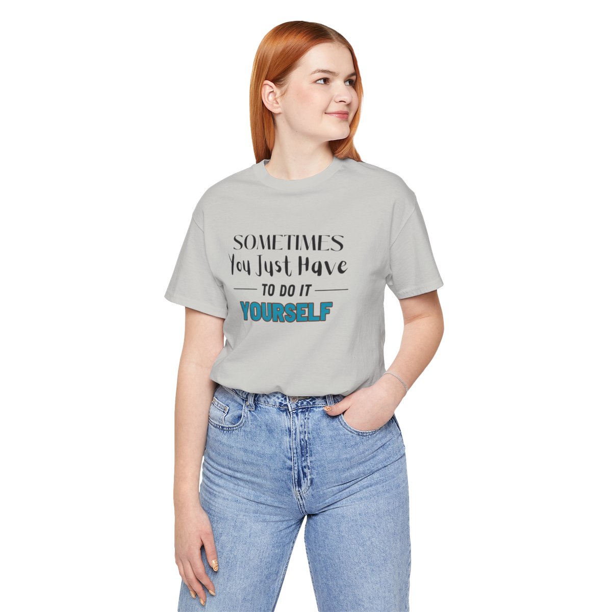 Sometimes You Just Have to Do It Yourself Motivational T-Shirt - Image 105