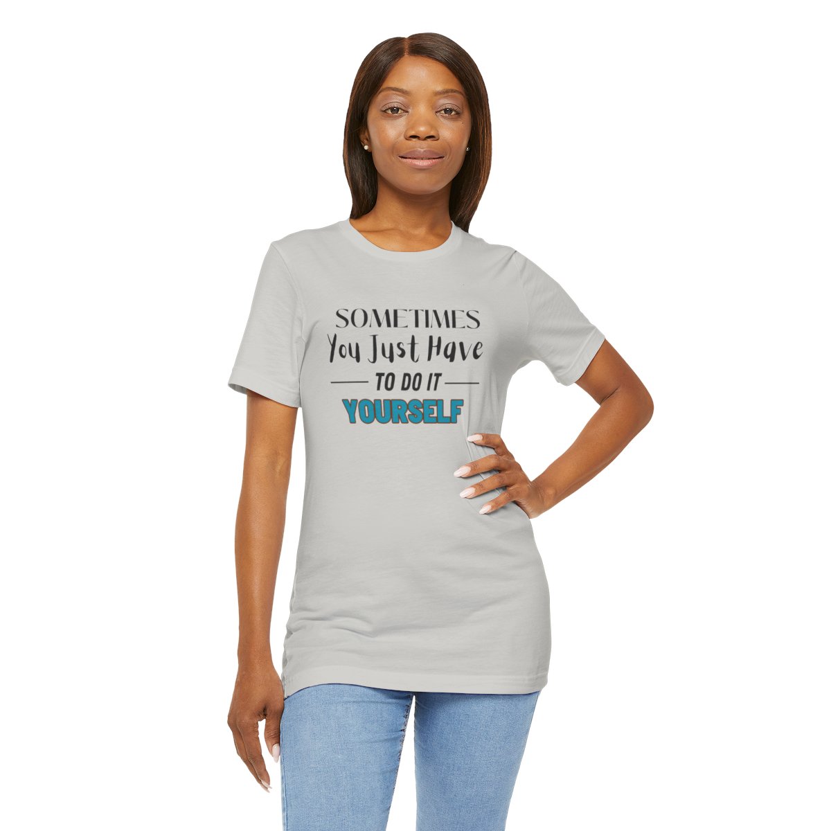 Sometimes You Just Have to Do It Yourself Motivational T-Shirt - Image 109