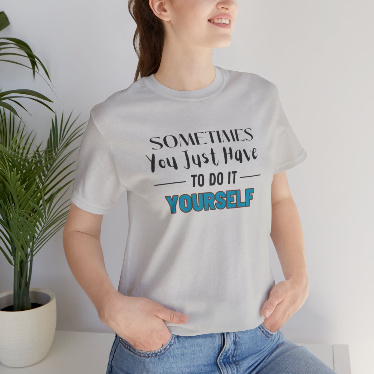 Sometimes You Just Have to Do It Yourself Motivational T-Shirt - Image 111