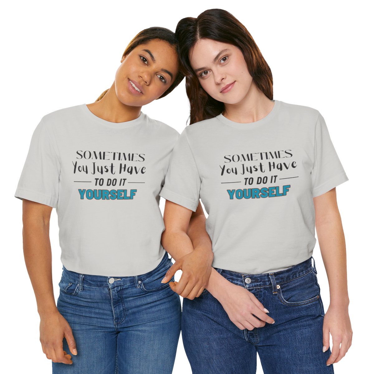 Sometimes You Just Have to Do It Yourself Motivational T-Shirt - Image 113