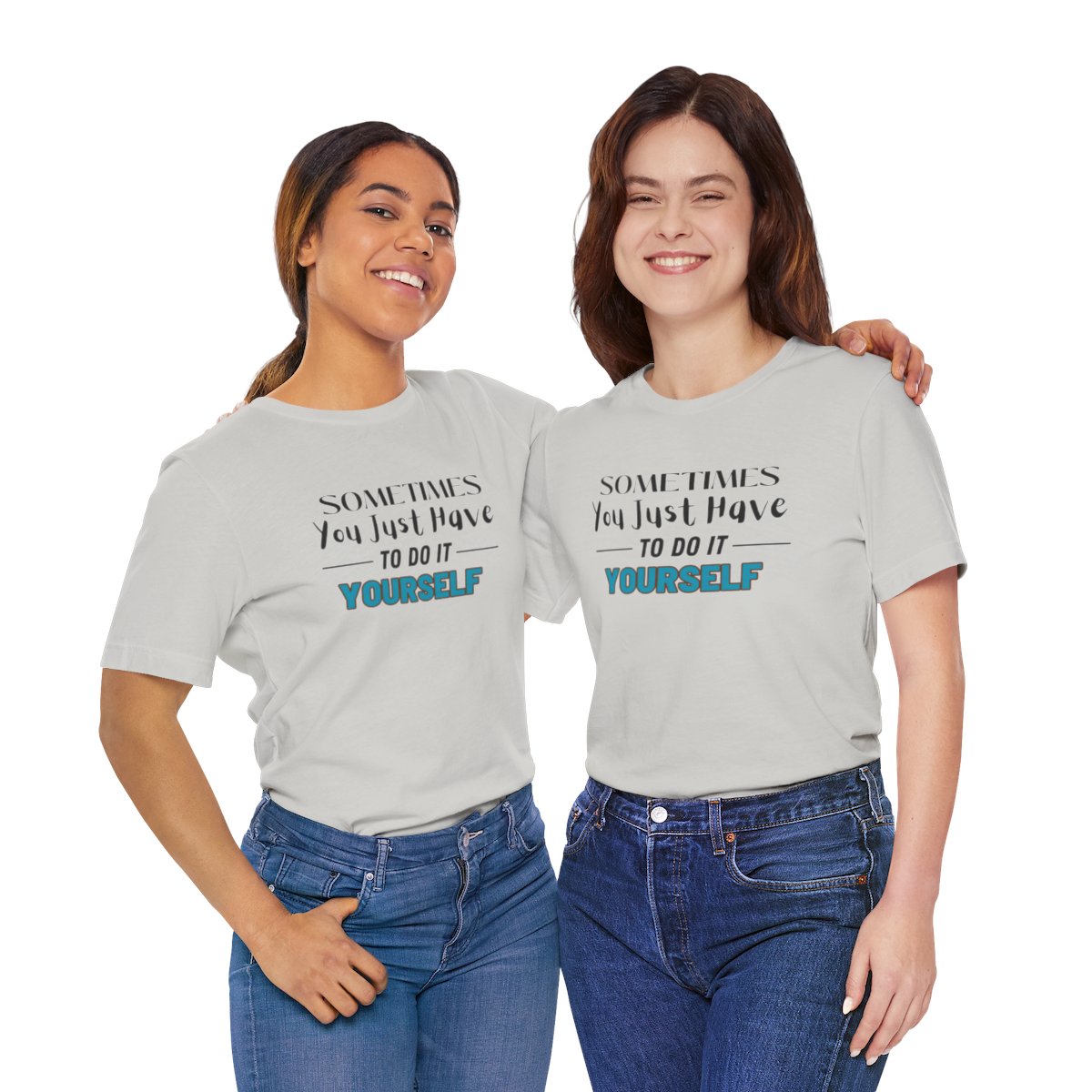 Sometimes You Just Have to Do It Yourself Motivational T-Shirt - Image 114