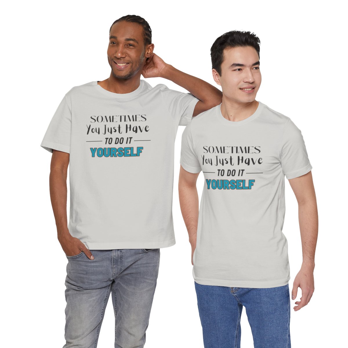 Sometimes You Just Have to Do It Yourself Motivational T-Shirt - Image 115