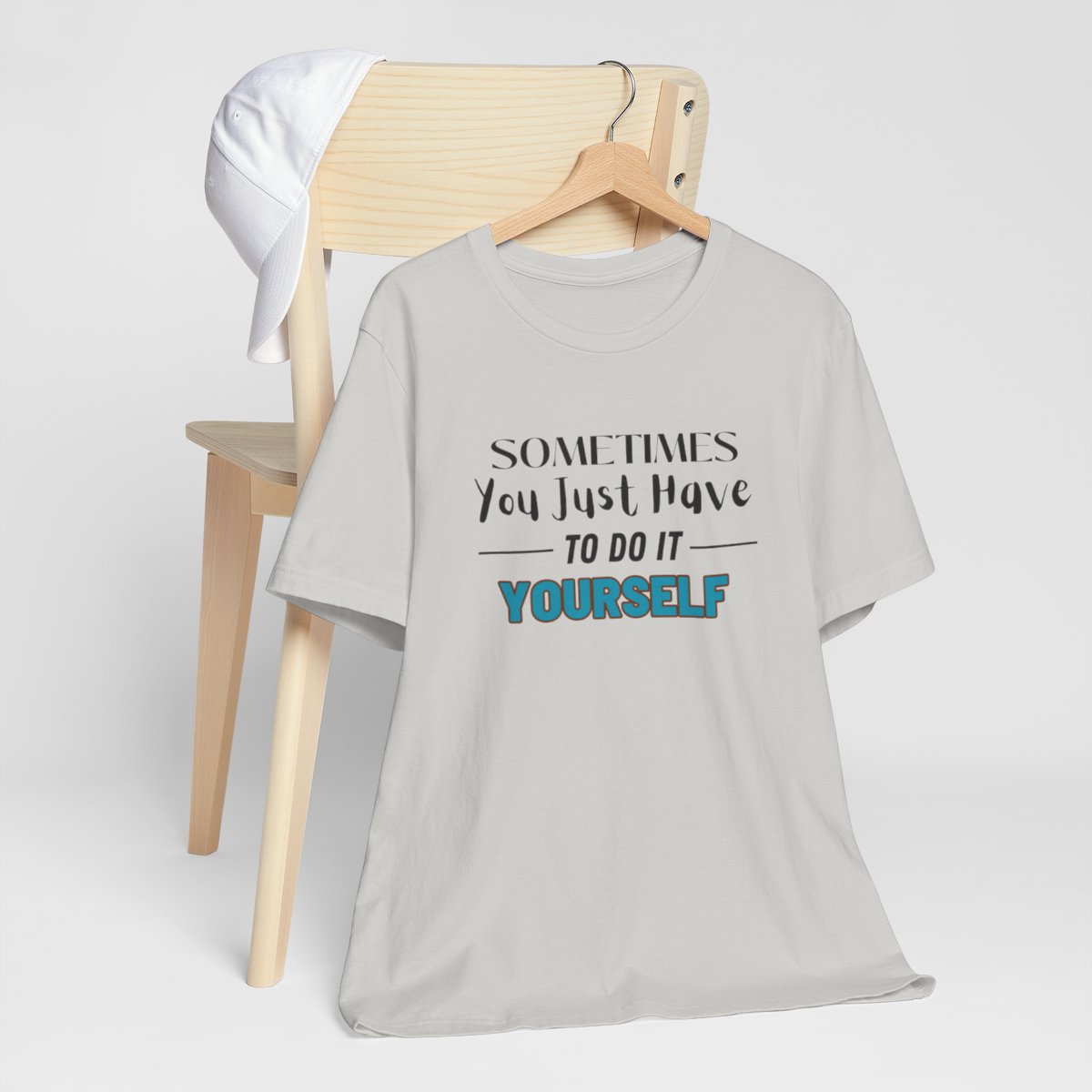 Sometimes You Just Have to Do It Yourself Motivational T-Shirt - Image 96