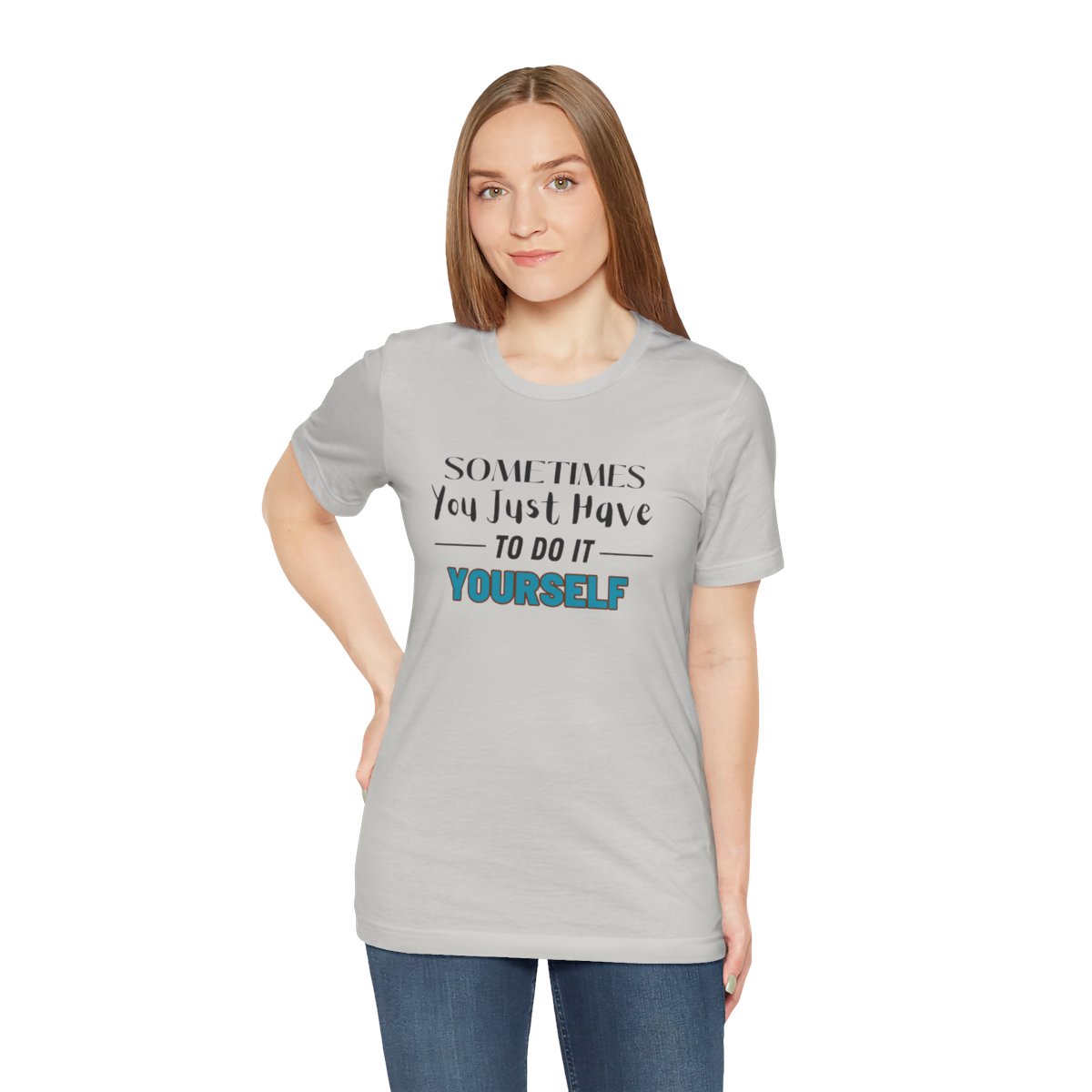 Sometimes You Just Have to Do It Yourself Motivational T-Shirt - Image 88