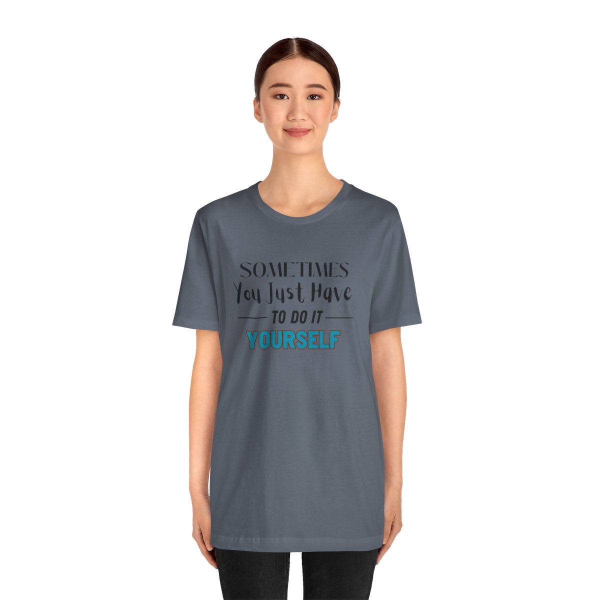 Sometimes You Just Have to Do It Yourself Motivational T-Shirt - Image 186