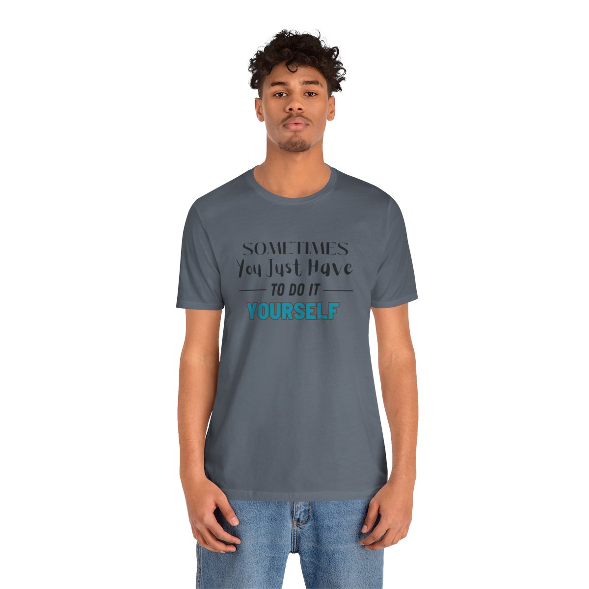 Sometimes You Just Have to Do It Yourself Motivational T-Shirt - Image 187
