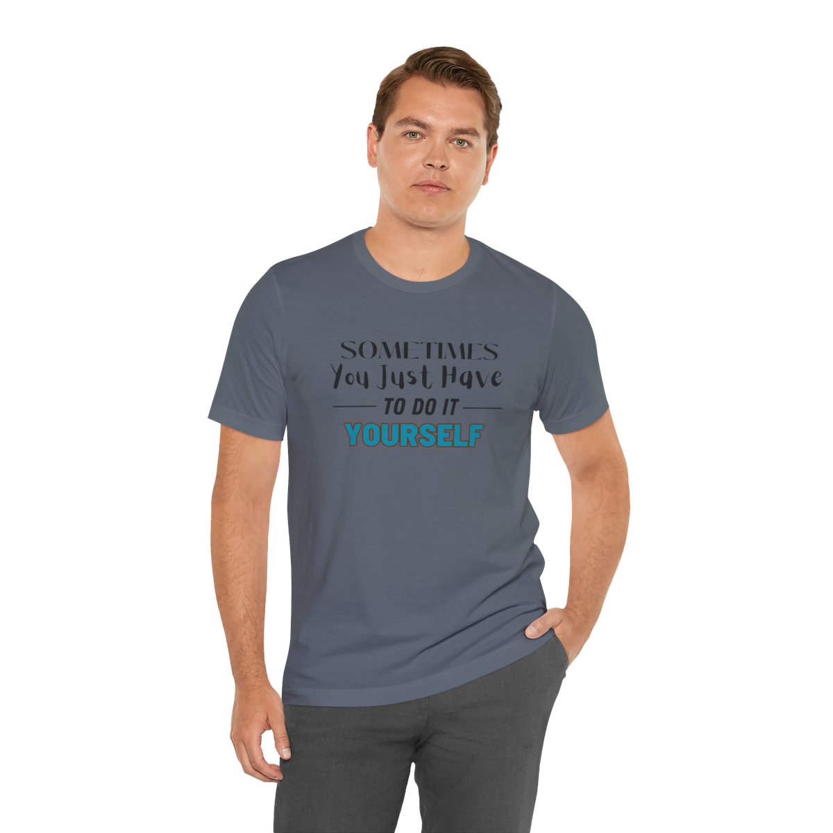 Sometimes You Just Have to Do It Yourself Motivational T-Shirt - Image 188