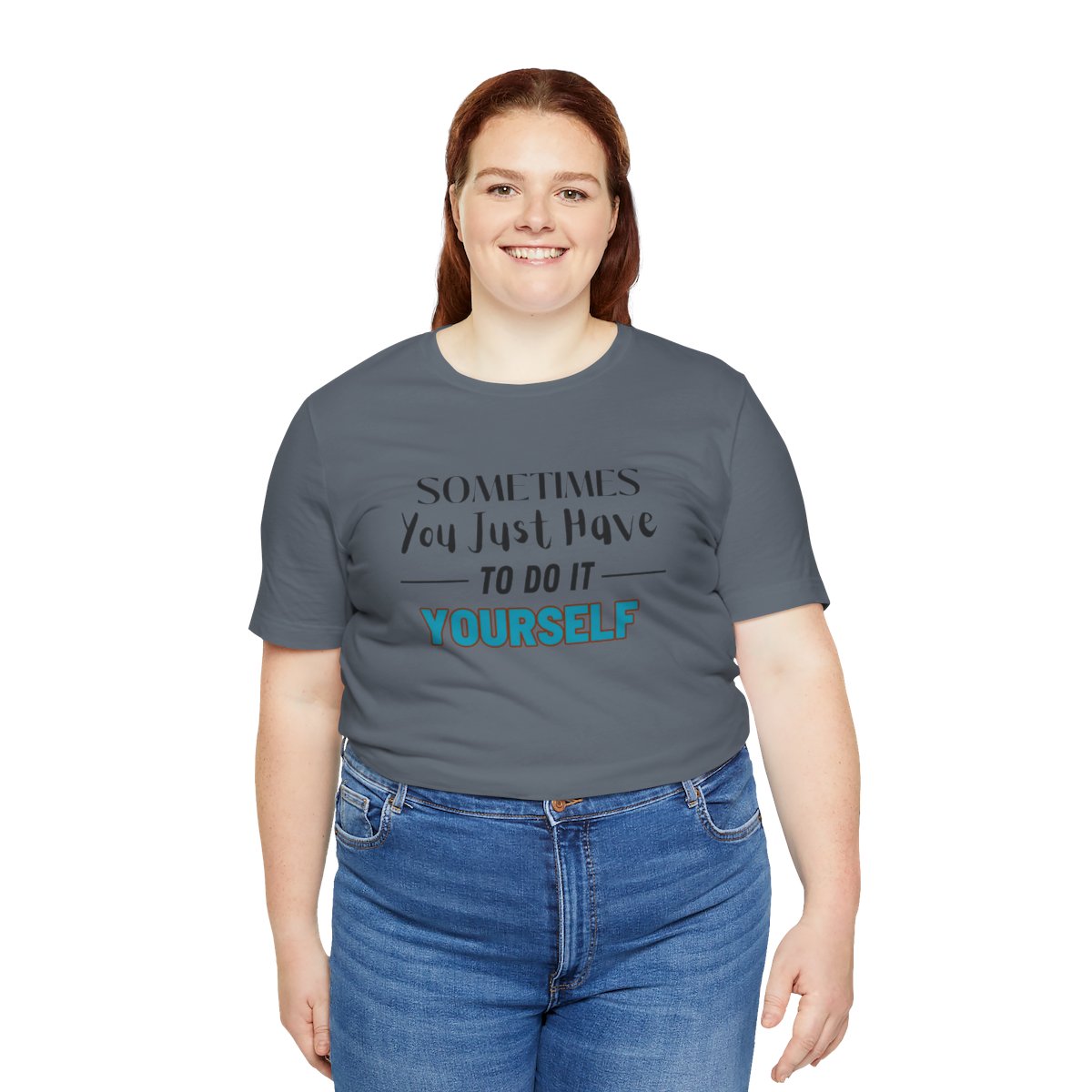 Sometimes You Just Have to Do It Yourself Motivational T-Shirt - Image 189