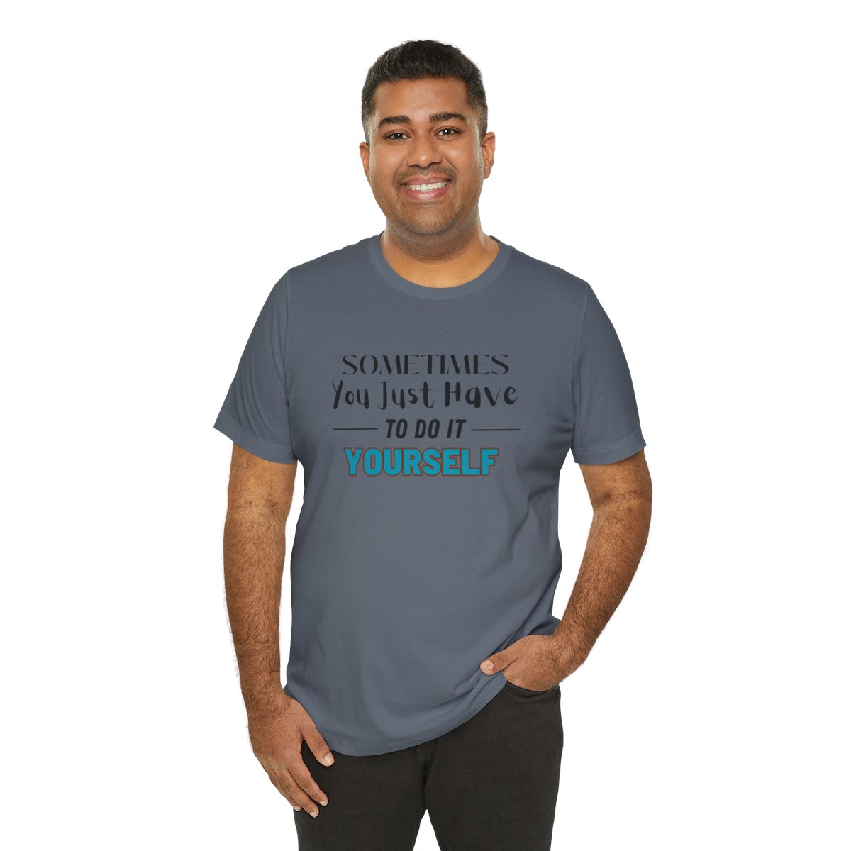 Sometimes You Just Have to Do It Yourself Motivational T-Shirt - Image 190