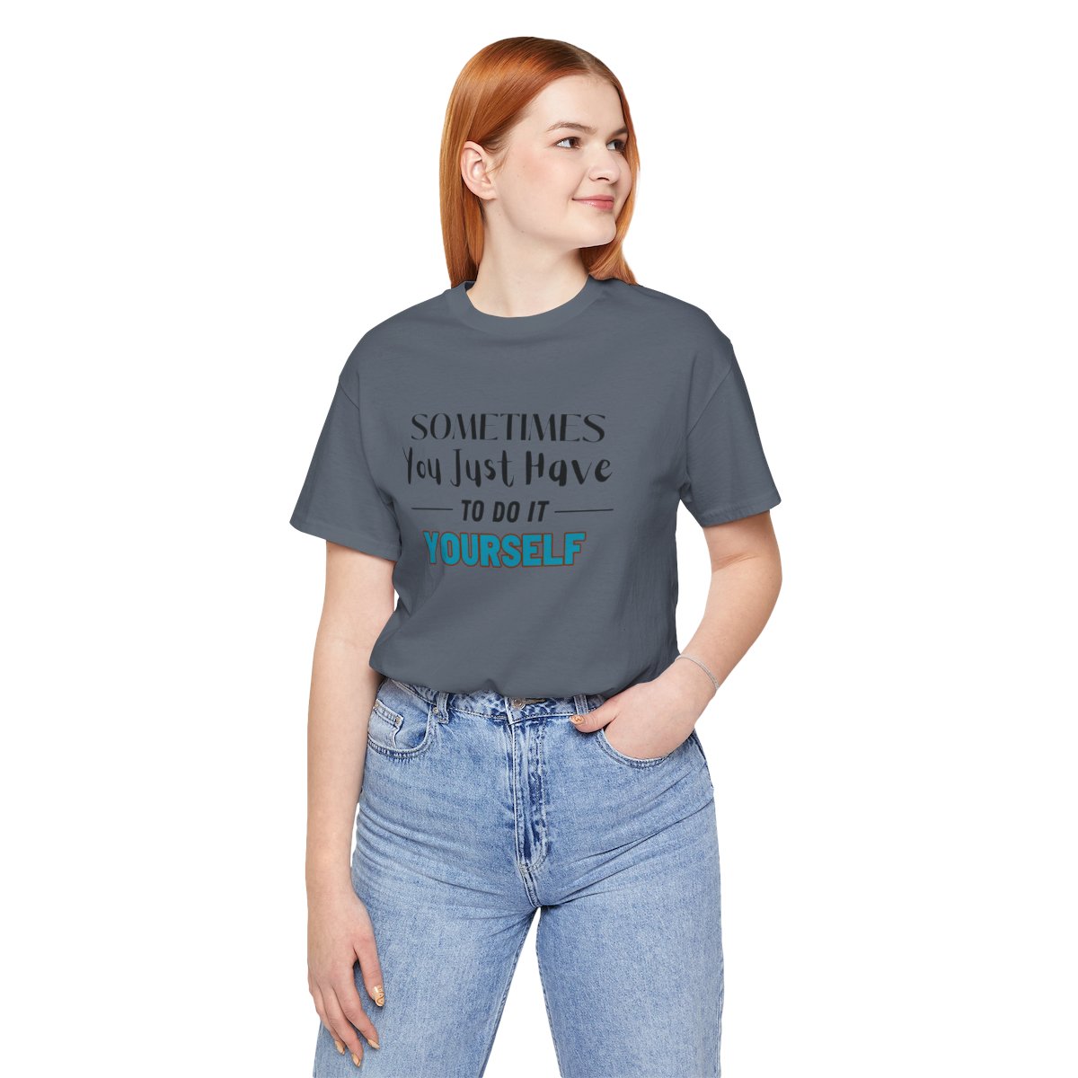 Sometimes You Just Have to Do It Yourself Motivational T-Shirt - Image 192