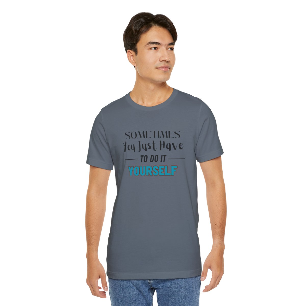 Sometimes You Just Have to Do It Yourself Motivational T-Shirt - Image 194