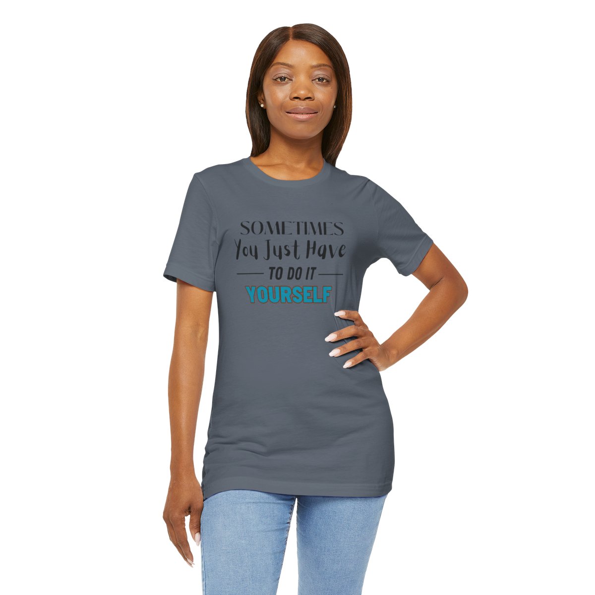 Sometimes You Just Have to Do It Yourself Motivational T-Shirt - Image 196