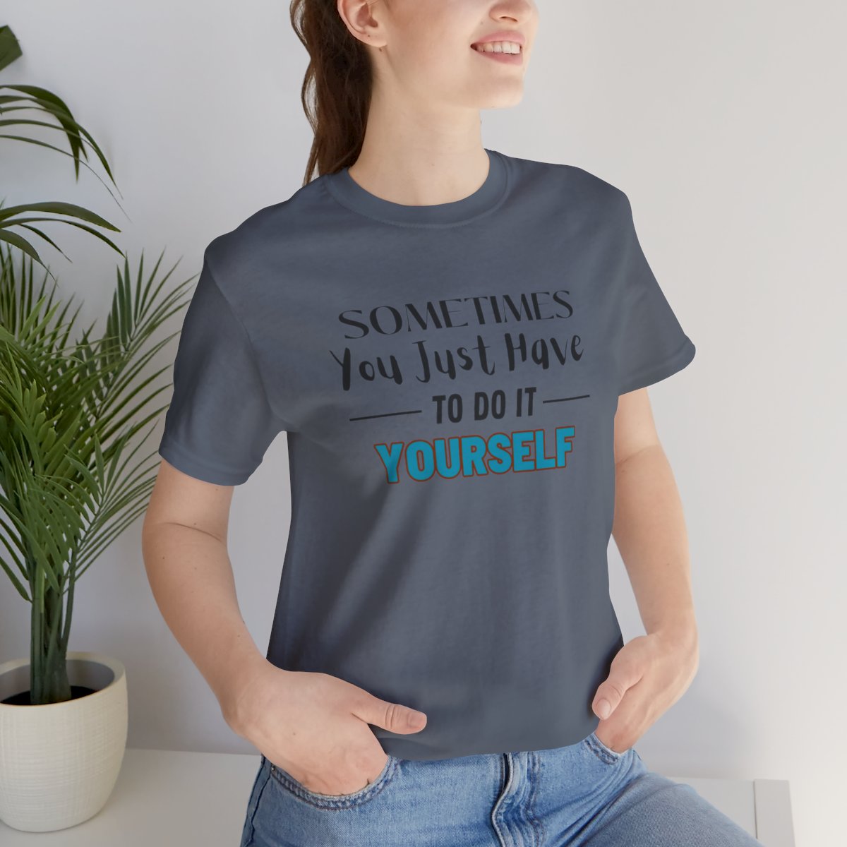 Sometimes You Just Have to Do It Yourself Motivational T-Shirt - Image 198