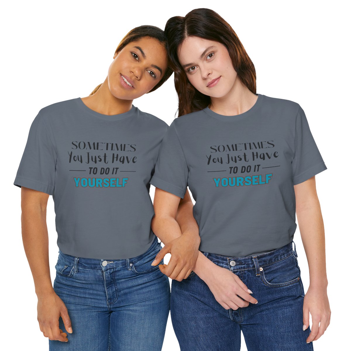 Sometimes You Just Have to Do It Yourself Motivational T-Shirt - Image 200