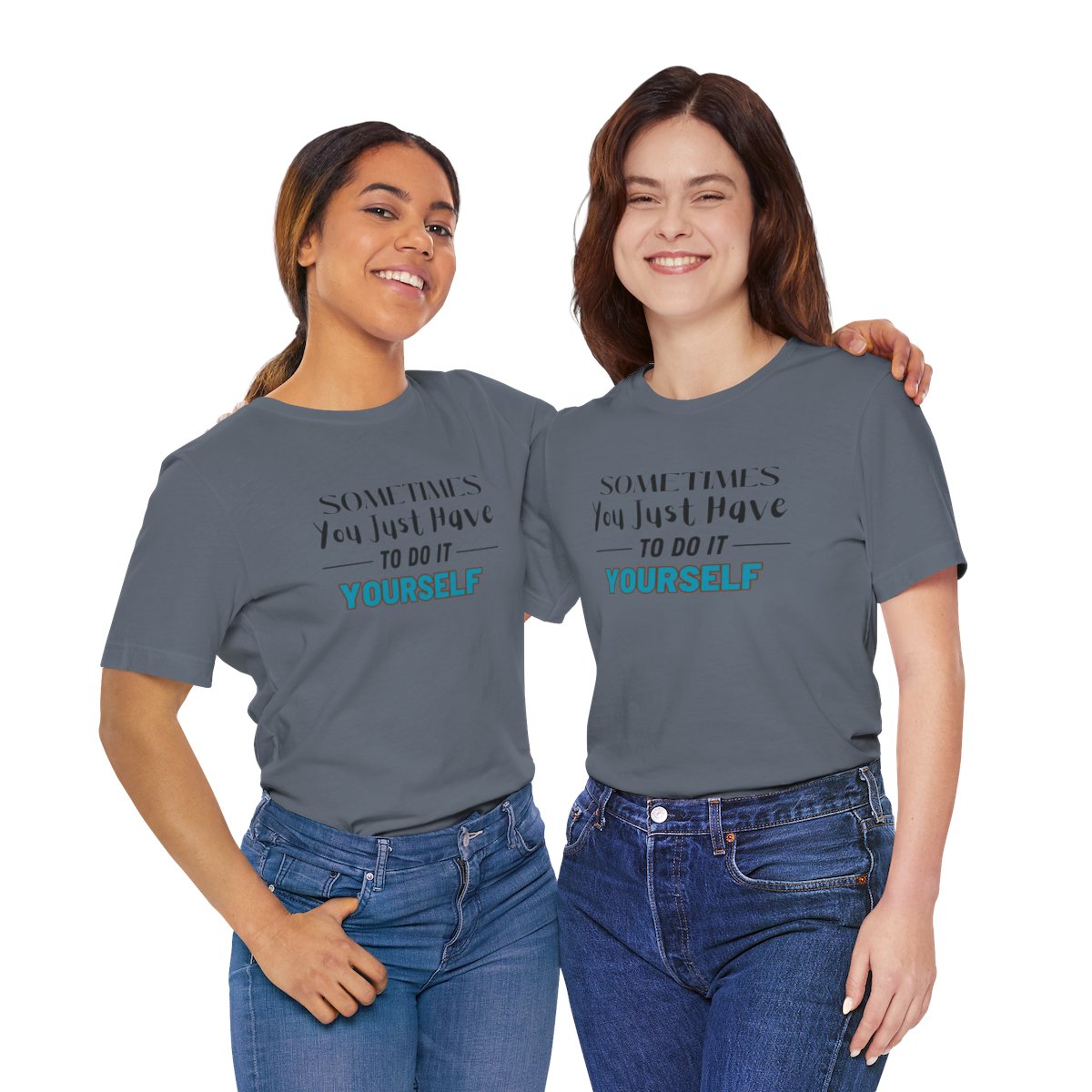 Sometimes You Just Have to Do It Yourself Motivational T-Shirt - Image 201